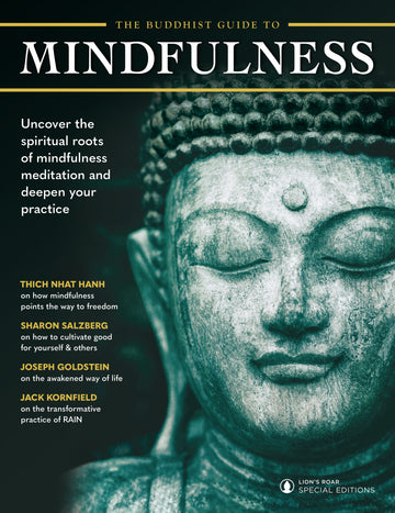 The Buddhist Guide To Mindfulness - Lion’s Roar Special Editions